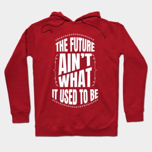 The future Ain't what it used to be Hoodie